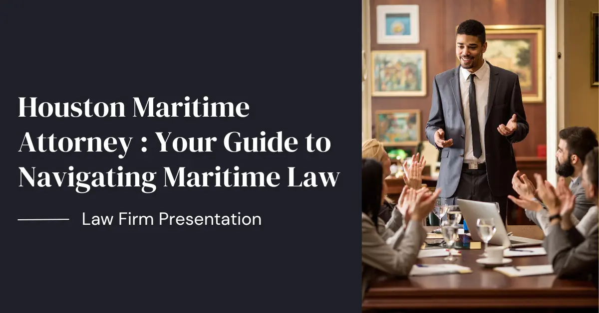 Houston Maritime Attorney : Your Guide to Navigating Maritime Law